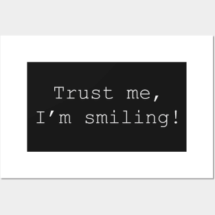 Trust me, I&#39;m smiling! Posters and Art